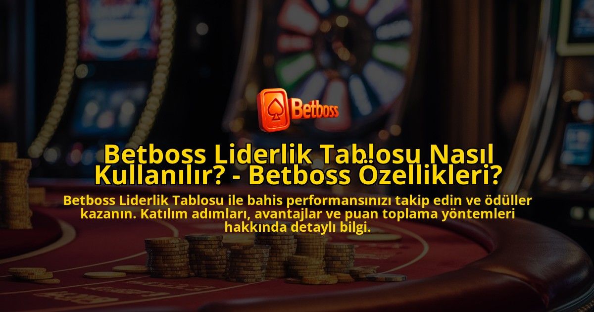 Betboss-Liderlik-Tablosu-Nasil-Kullanilir---Betboss-Ozellikleri-overlay-1769266856.jpg