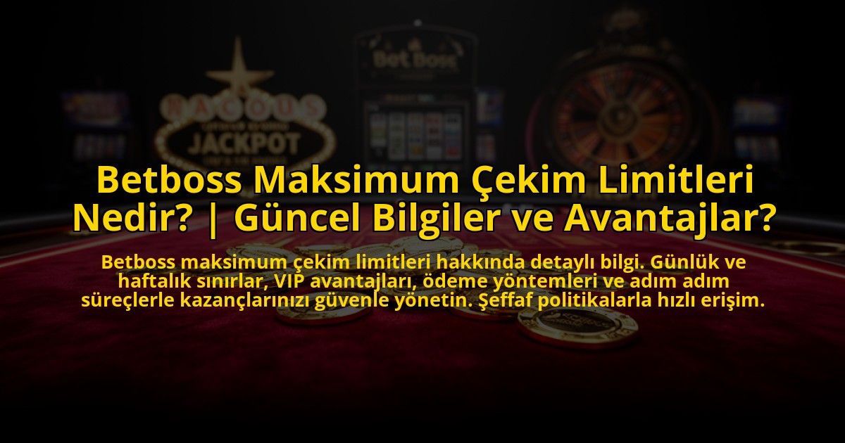 Betboss-Maksimum-Cekim-Limitleri-Nedir-Guncel-Bilgiler-ve-Avantajlar-overlay-1772881104.jpg