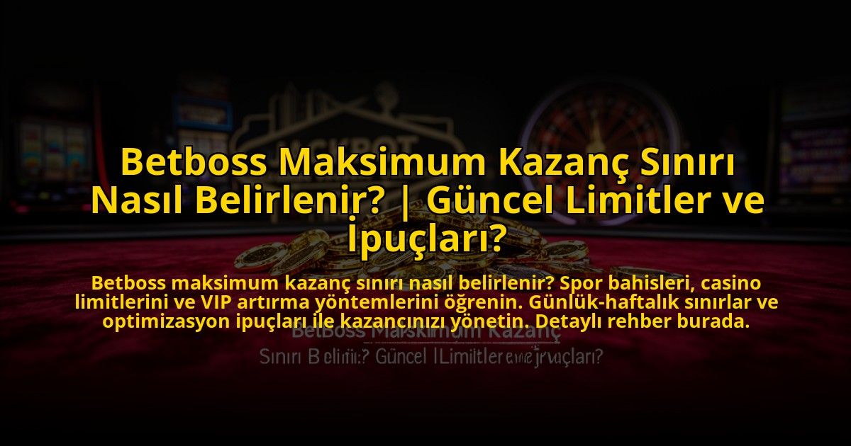 Betboss-Maksimum-Kazanc-Siniri-Nasil-Belirlenir-Guncel-Limitler-ve-Ipuclari-overlay-1773703814.jpg